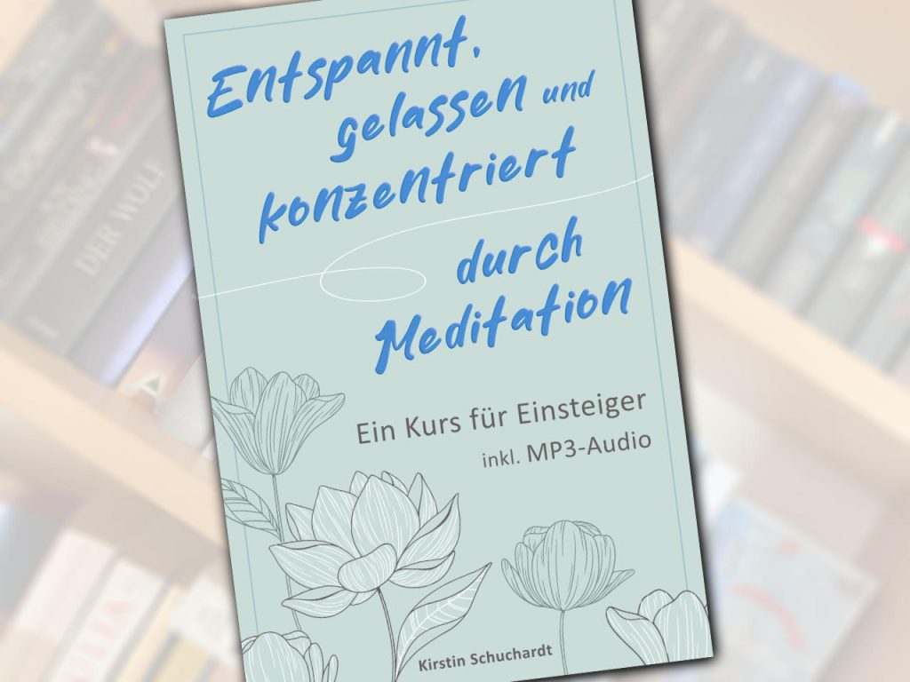 Mein Buch "Entspannt, gelassen und konzentriert durch Meditation"