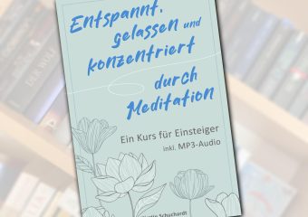 Mein Buch "Entspannt, gelassen und konzentriert durch Meditation"